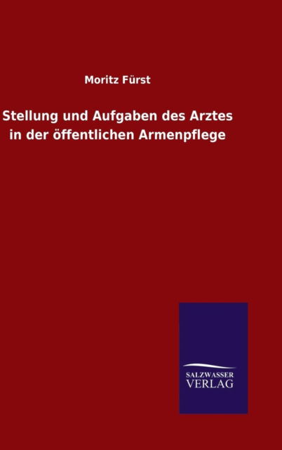 Cover for Moritz Fürst · Stellung und Aufgaben des Arztes in der oeffentlichen Armenpflege (Hardcover Book) (2015)