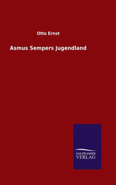 Cover for Otto Ernst · Asmus Sempers Jugendland (Hardcover Book) (2015)
