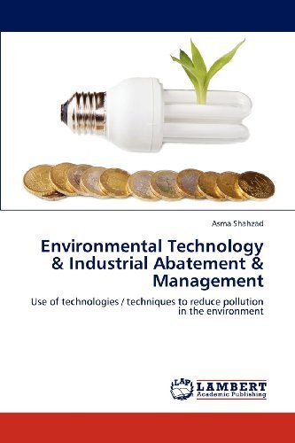 Cover for Asma Shahzad · Environmental Technology &amp;  Industrial Abatement &amp;  Management: Use of Technologies / Techniques to Reduce Pollution in the Environment (Paperback Bog) (2012)