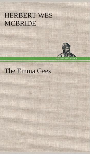 The Emma Gees - Herbert Wes Mcbride - Książki - TREDITION CLASSICS - 9783849518189 - 21 lutego 2013