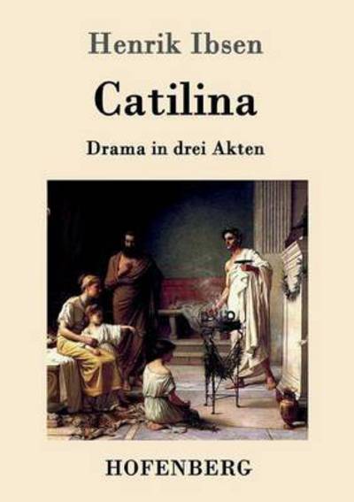 Catilina: Drama in drei Akten - Henrik Ibsen - Książki - Hofenberg - 9783861992189 - 26 stycznia 2016