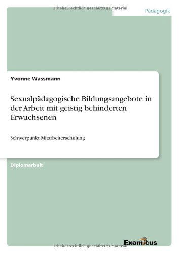 Cover for Yvonne Wassmann · Sexualpadagogische Bildungsangebote in der Arbeit mit geistig behinderten Erwachsenen: Schwerpunkt Mitarbeiterschulung (Pocketbok) [German edition] (2012)