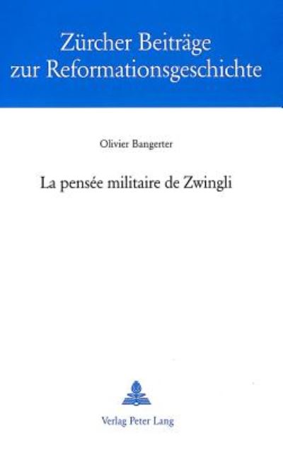 Cover for Olivier Bangerter · La Pensee Militaire de Zwingli - Zuercher Beitraege Zur Reformationsgeschichte (Paperback Book) [French edition] (2003)