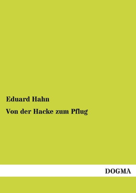 Cover for Eduard Hahn · Von Der Hacke Zum Pflug (Paperback Book) [German edition] (2012)