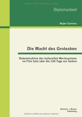 Cover for Bojan Sarenac · Die Macht Des Grotesken: Dekonstruktion Des Kulturellen Wertesystems Im Film Salo Oder Die 120 Tage Von Sodom (Taschenbuch) [German edition] (2013)
