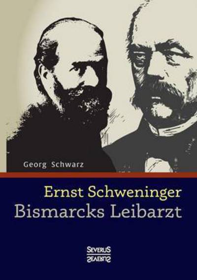 Cover for Georg Schwarz · Ernst Schweninger: Bismarcks Leibarzt (Paperback Book) (2015)