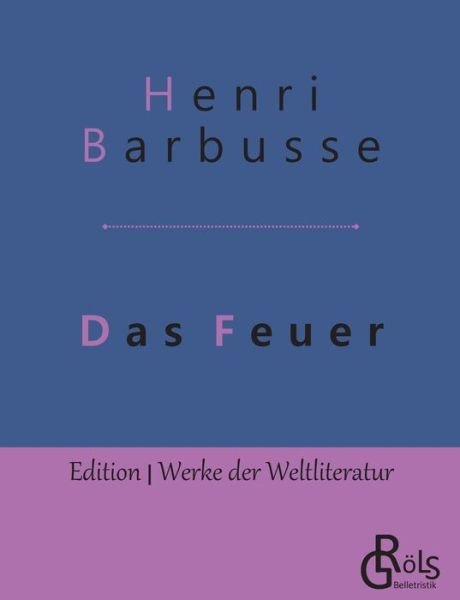 Cover for Henri Barbusse · Das Feuer: Tagebuch einer Korporalschaft (Paperback Book) (2019)