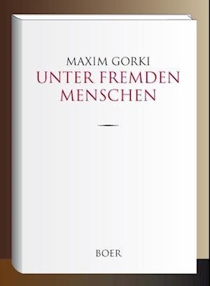 Cover for Maxim Gorki · Unter fremden Menschen (Hardcover Book) (2022)