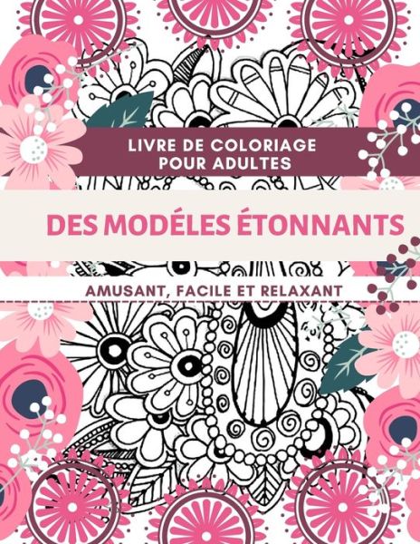 Cover for Adil Daisy · Livre de coloriage pour adultes Des Modeles Etonnants - Amusant, facile et relaxant (Paperback Book) (2021)