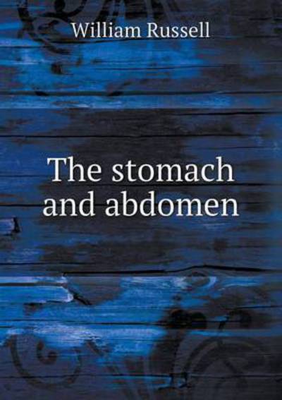 The Stomach and Abdomen - William Russell - Livres - Book on Demand Ltd. - 9785519143189 - 19 février 2014