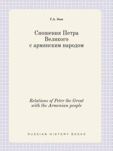 Relations of Peter the Great with the Armenian People - G a Ezov - Kirjat - Book on Demand Ltd. - 9785519411189 - maanantai 13. huhtikuuta 2015