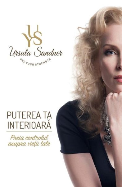 Cover for Dr Ursula Yvonne Sandner · Puterea Ta Interioara: Preia Controlul Asupra Vietii Tale (Paperback Book) (2015)