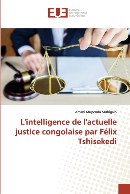 Cover for Amani Mupenda Mubigalo · L'intelligence de l'actuelle justice congolaise par F?lix Tshisekedi (Paperback Book) (2021)