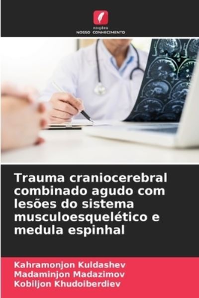 Cover for Kahramonjon Kuldashev · Trauma craniocerebral combinado agudo com lesoes do sistema musculoesqueletico e medula espinhal (Paperback Book) (2021)