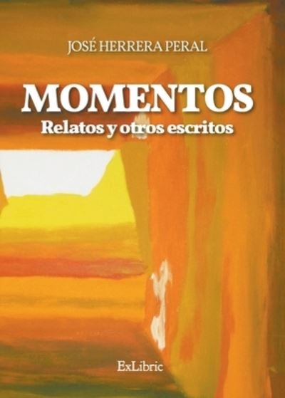 Cover for José Herrera Peral · Momentos. Relatos y otros escritos (Paperback Book) (2021)