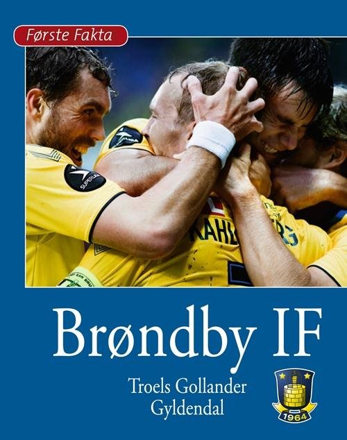 Cover for Troels Gollander · Første Fakta: Brøndby IF (Gebundesens Buch) [1. Ausgabe] (2014)