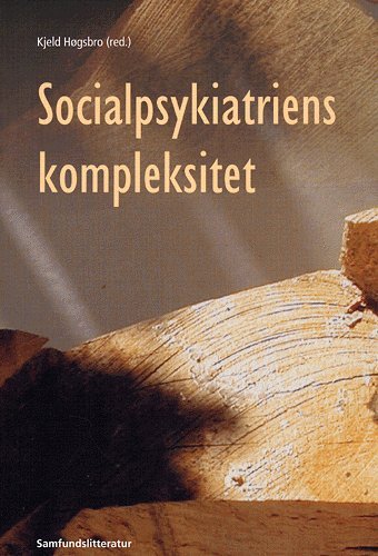 Socialpsykiatriens kompleksitet - Høgsbro Kjeld - Bøger - Samfundslitteratur - 9788759311189 - 9. august 2004