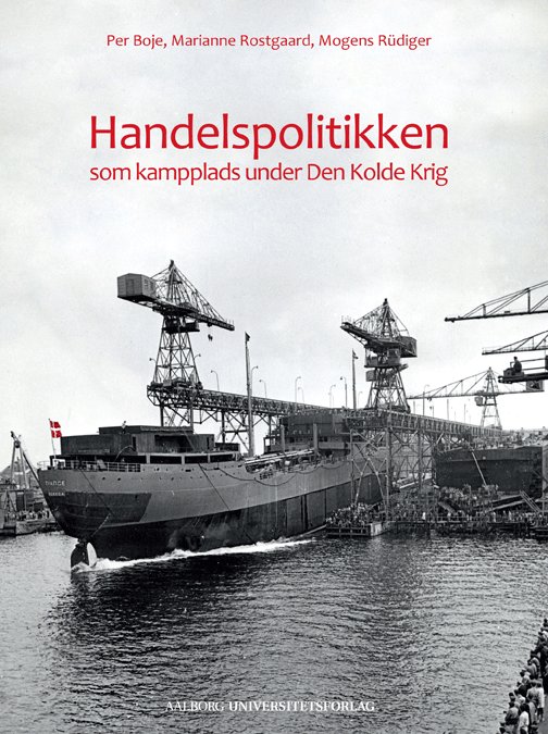 Handelspolitikken som kampplads under Den Kolde Krig - Per Boje, Marianne Rostgaard, Mogens Rüdiger - Books - Aalborg Universitetsforlag - 9788771120189 - March 23, 2012