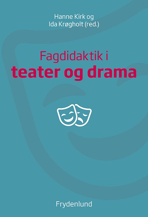 Cover for Hanne Kirk og Ida Krøgholt · Fagdidaktik i teater og drama (Heftet bok) [1. utgave] (2018)