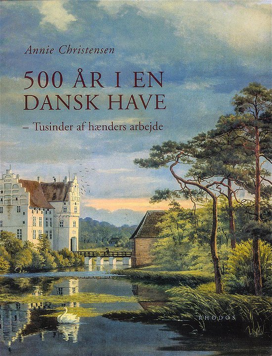 Cover for Annie Christensen · 500 år i en dansk have (Bound Book) [1. Painos] [Indbundet] (2004)