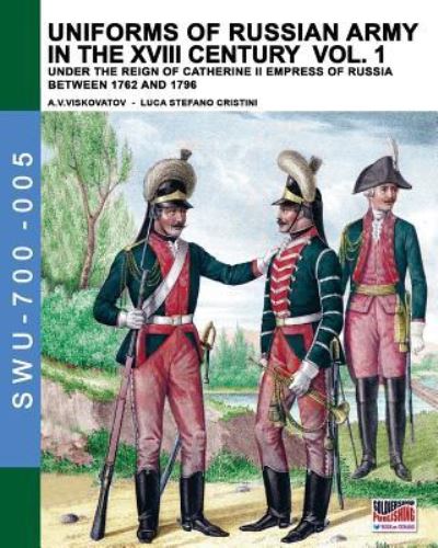 Uniforms of Russian army in the XVIII century Vol. 1 - Luca Stefano Cristini - Books - SOLDIERSHOP - 9788893271189 - September 14, 2016