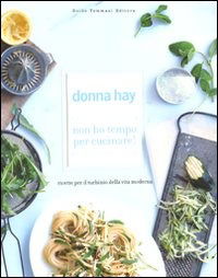 Cover for Donna Hay · Non Ho Tempo Per Cucinare! Ricette Per Il Turbinio Della Vita Moderna. Ediz. Illustrata (Book)