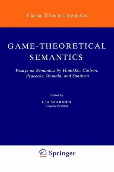 Cover for Esa Saarinen · Game-Theoretical Semantics: Essays on Semantics by Hintikka, Carlson, Peacocke, Rantala and Saarinen - Studies in Linguistics and Philosophy (Gebundenes Buch) [1979 edition] (1978)