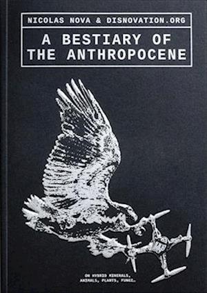 Cover for A Bestiary of the Anthropocene: Hybrid Plants, Animals, Minerals, Fungi, and Other Specimens (Paperback Book) (2024)