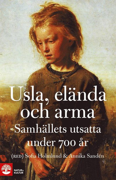 Usla, elända och arma : samhällets utsatta under 700 år - Annika Sandén - Books - Natur & Kultur Digital - 9789127137189 - October 12, 2013