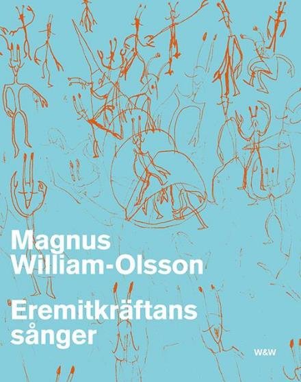 Eremitkräftens sånger - William-Olsson Magnus - Boeken - Wahlström & Widstrand - 9789146228189 - 7 januari 2016