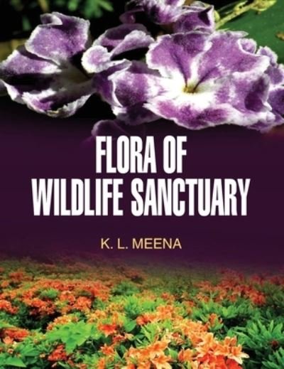 Cover for K L Meena · Flora of Wildlife Sanctuary (Hardcover Book) (2016)