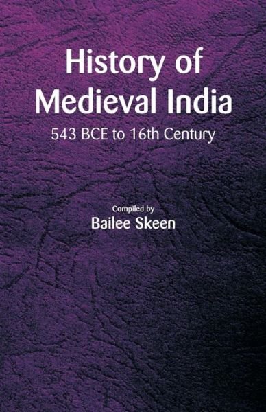Cover for Bailee Skeen · History of Medieval India - 543 BCE to 16th Century (Paperback Bog) (2018)