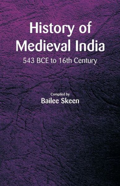 Cover for Bailee Skeen · History of Medieval India - 543 BCE to 16th Century (Paperback Book) (2018)