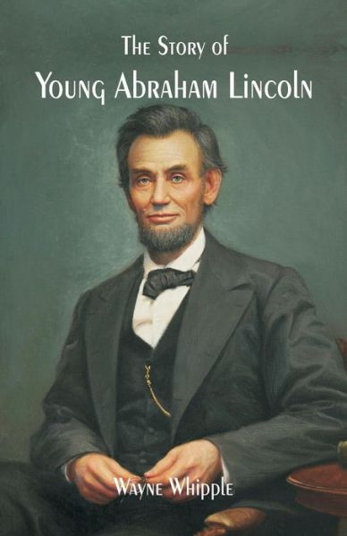 Cover for Wayne Whipple · The Story of Young Abraham Lincoln (Paperback Bog) (2019)