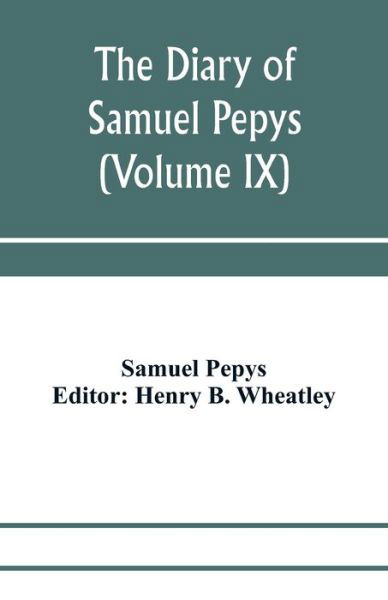 The diary of Samuel Pepys; Pepysiana or Additional Notes on the Particulars of pepys's life and on some passages in the Diary (Volume IX) - Samuel Pepys - Livros - Alpha Edition - 9789353972189 - 15 de janeiro de 2020