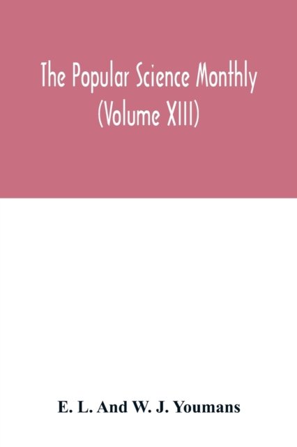 Cover for E L and W J Youmans · The Popular science monthly (Volume XIII) (Pocketbok) (2020)