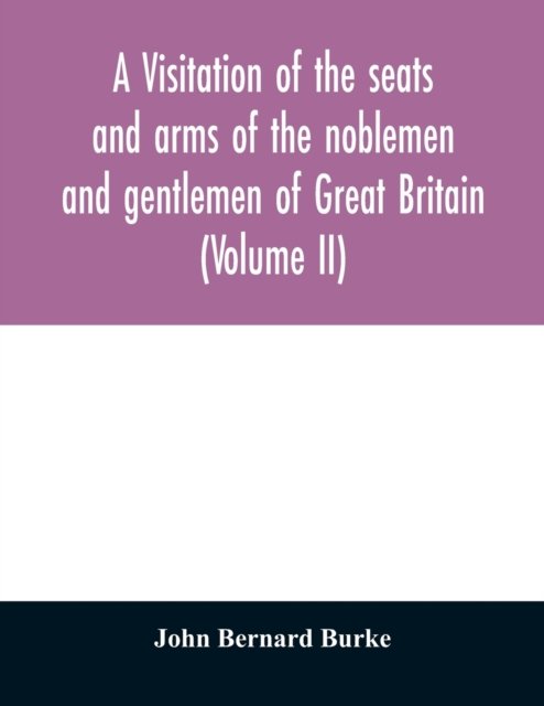 Cover for John Bernard Burke · A visitation of the seats and arms of the noblemen and gentlemen of Great Britain (Volume II) (Taschenbuch) (2020)