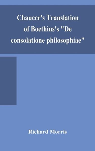 Cover for Richard Morris · Chaucer's translation of Boethius's De consolatione philosophiae (Innbunden bok) (2020)