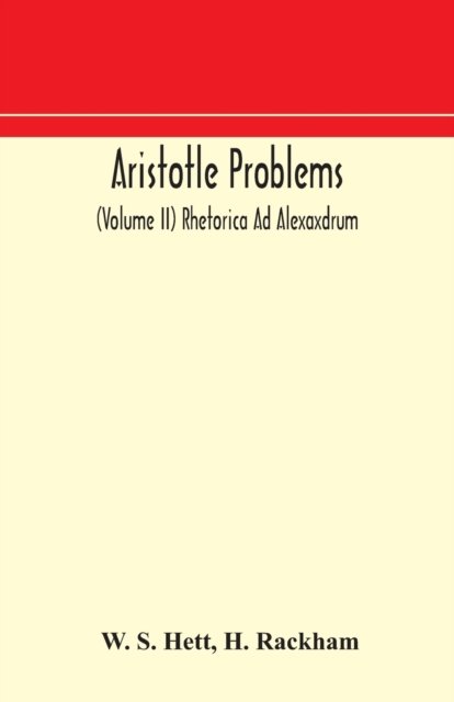 Cover for W S Hett · Aristotle Problems (Volume II) Rhetorica Ad Alexaxdrum (Paperback Bog) (2020)