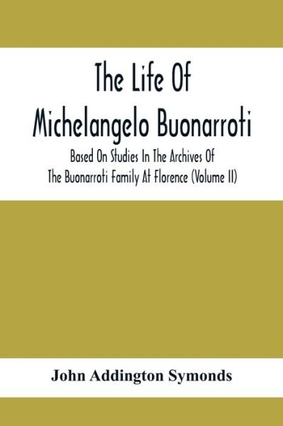 Cover for John Addington Symonds · The Life Of Michelangelo Buonarroti (Paperback Book) (2021)