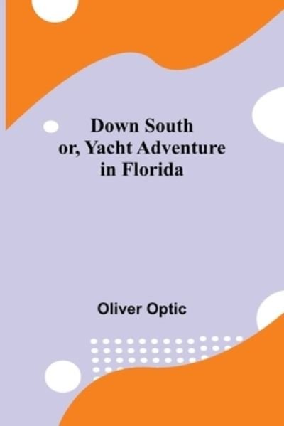 Cover for Oliver Optic · Down South; or, Yacht Adventure in Florida (Pocketbok) (2021)