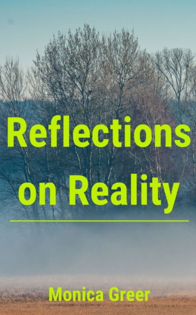 Reflections on Reality. - Monica Greer - Books - BookLeaf Publishing - 9789357213189 - 2023
