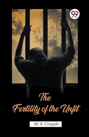 The Fertility of the Unfit (Edition2023) - W A Chapple - Books - Double 9 Books LLP - 9789362204189 - January 12, 2024