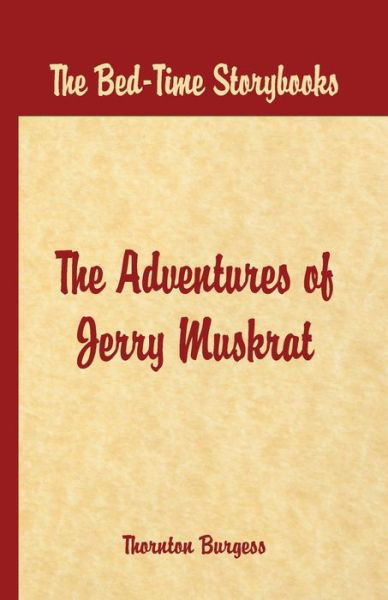 Cover for Thornton W. Burgess · Bed Time Stories -: The Adventures of Jerry Muskrat (Paperback Bog) (2016)