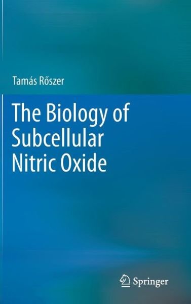 Cover for Tamas Roszer · The Biology of Subcellular Nitric Oxide (Hardcover Book) [2012 edition] (2012)