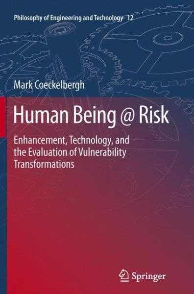 Cover for Coeckelbergh, Mark, Dr (De Montfort University, Uk) · Human Being @ Risk: Enhancement, Technology, and the Evaluation of Vulnerability Transformations (Paperback Book) (2015)