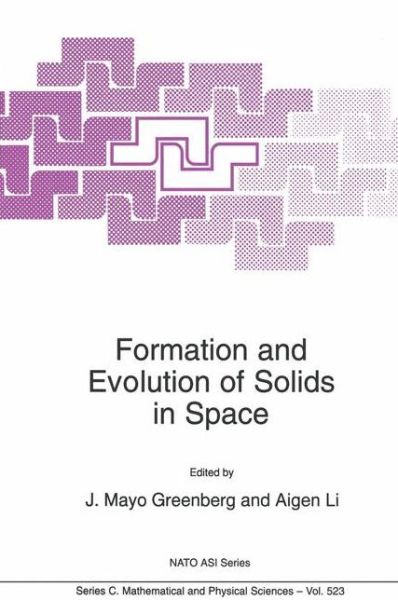 Formation and Evolution of Solids in Space - NATO Science Series C - J Mayo Greenberg - Books - Springer - 9789401060189 - November 5, 2012