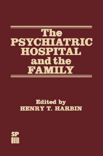 Cover for H T Harbin · The Psychiatric Hospital and the Family (Pocketbok) [Softcover reprint of the original 1st ed. 1982 edition] (2012)