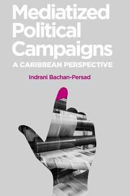 Cover for Indrani Bachan-Persad · Mediatized Political Campaigns: A Caribbean Perspective (Paperback Book) (2017)