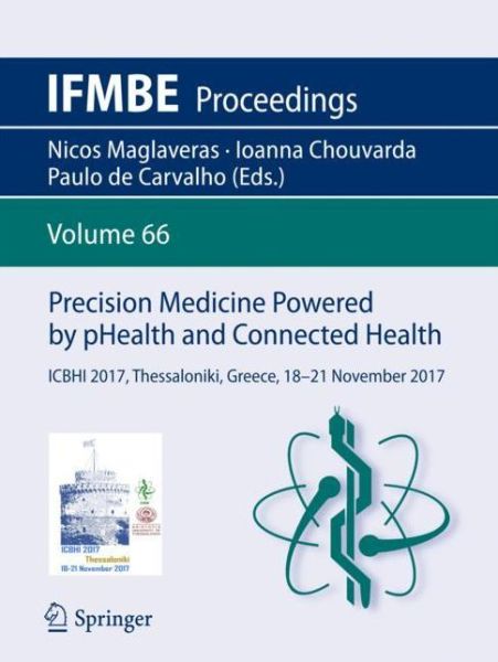 Precision Medicine Powered by pHealth and Connected Health: ICBHI 2017, Thessaloniki, Greece, 18-21 November 2017 - IFMBE Proceedings - - Books - Springer Verlag, Singapore - 9789811074189 - November 17, 2017